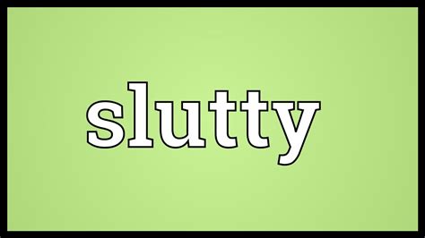 slutty|SLUTTY definition and meaning .